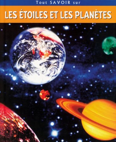 Tout savoir sur les étoiles et les planètes 9782845406339