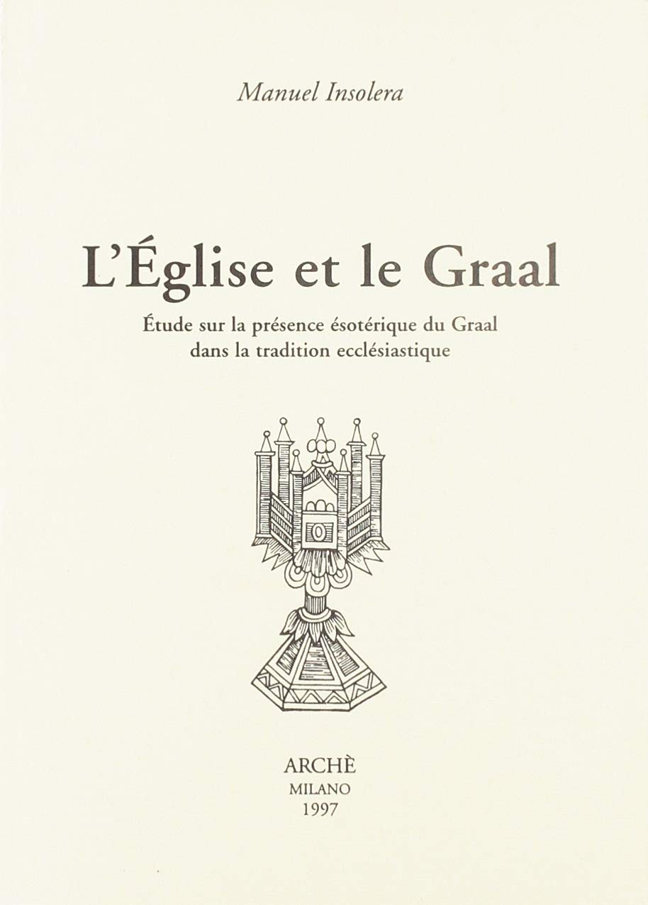 L’Église et le Graal. Étude sur la présence ésotérique du Graal dans la tradition ecclésiastique 9788872521823