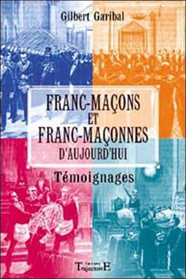 Francs-maçons et Franc-Maçonnes d'aujourd'hui : Témoignages 9782841973583