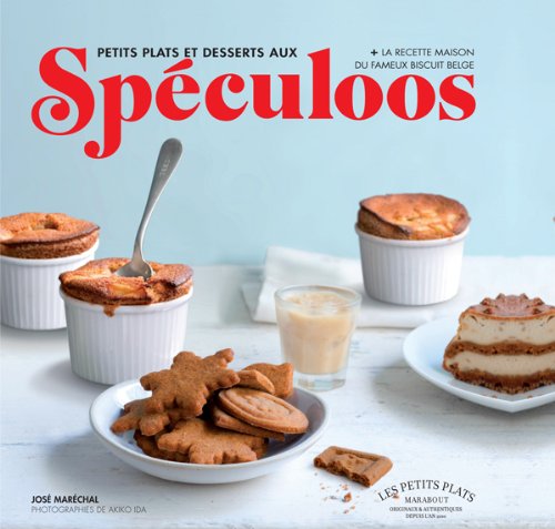 Petits plats et désserts aux spéculoos et la fabrication maison du fameux biscuit belge 9782501076142