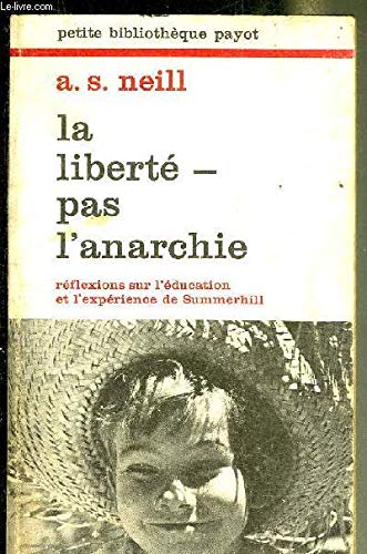 LA LIBERTE PAS L'ANARCHIE REFLEXIONS SUR L'EDUCATION ET L'EXPERIENCE DE SUMMERHILL SUIVI DE A PROPOS DE SUMMERHILL PAR BRUNO BETTELHEIM - COLLECTION PETITE BIBLIOTHEQUE PAYOT N°169. 9782228316941