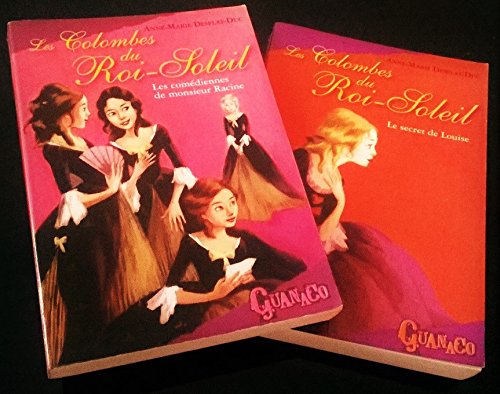 Les Colombes du Roi-Soleil >< Tome 1 et tome 2 >< Les comédiennes de monsieur Racine >< Le secret de Louise 9782298010541