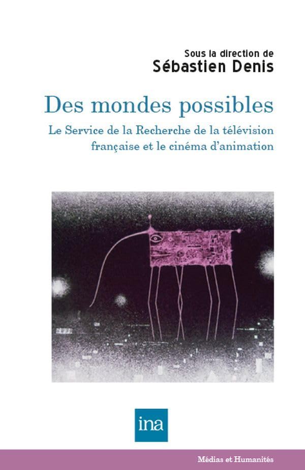 Des mondes possibles: Le Service de la Recherche de la télévision française et le cinéma d'animation 9782869382886