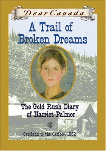 A Trail of Broken Dreams : The Gold Rush Diary of Harriet Palmer 9780439974059