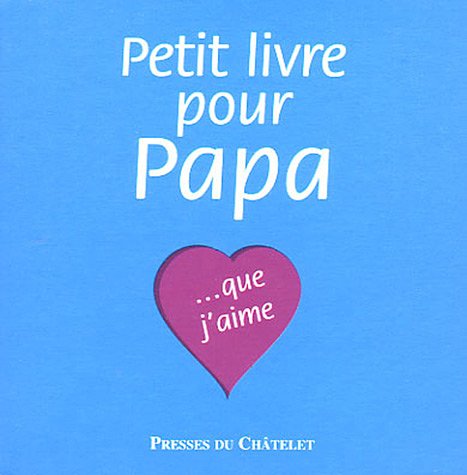 Petit livre pour Papa: ...Que j'aime 9782845921542