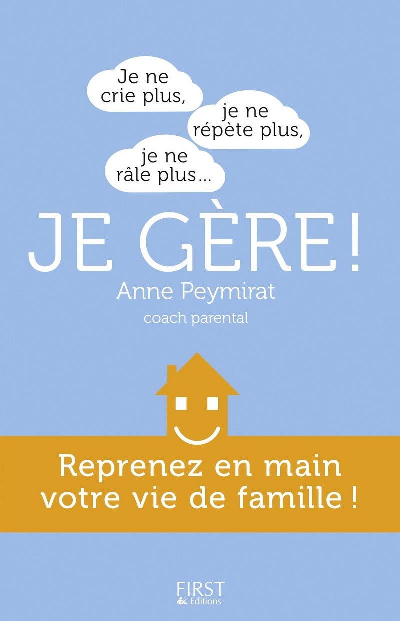 Je ne crie plus, je ne répète plus, je ne râle plus... je gère !: Reprenez en main votre vie de famille 9782754068048