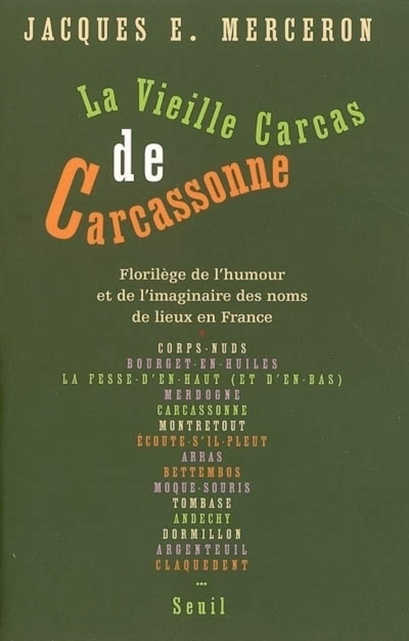 La Vieille Carcas de Carcassonne : Florilège de l'humour et de l'imaginaire des noms de lieux en France (Légendes, jeux et calembours toponymiques du Moyen Age à nos jours) 9782020885126