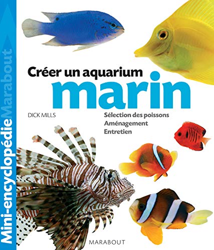 Aquarium marin: Un ouvrage complet pour aménager son aquarium et choisir ses poissons 9782501047081