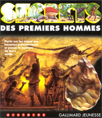 Secrets des premiers hommes: Découvrez le monde fascinant des hommes préhistoriques et retrouvez les gestes de leur vie quotidienne 9782070588022