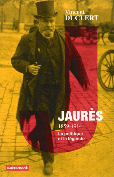 Jaurès 1859-1914: La politique et la légende 9782746733442