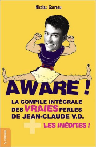 Aware ! La Compile intégrale des vraies perles de Jean-Claude V.D. + les inédites ! 9782866455347