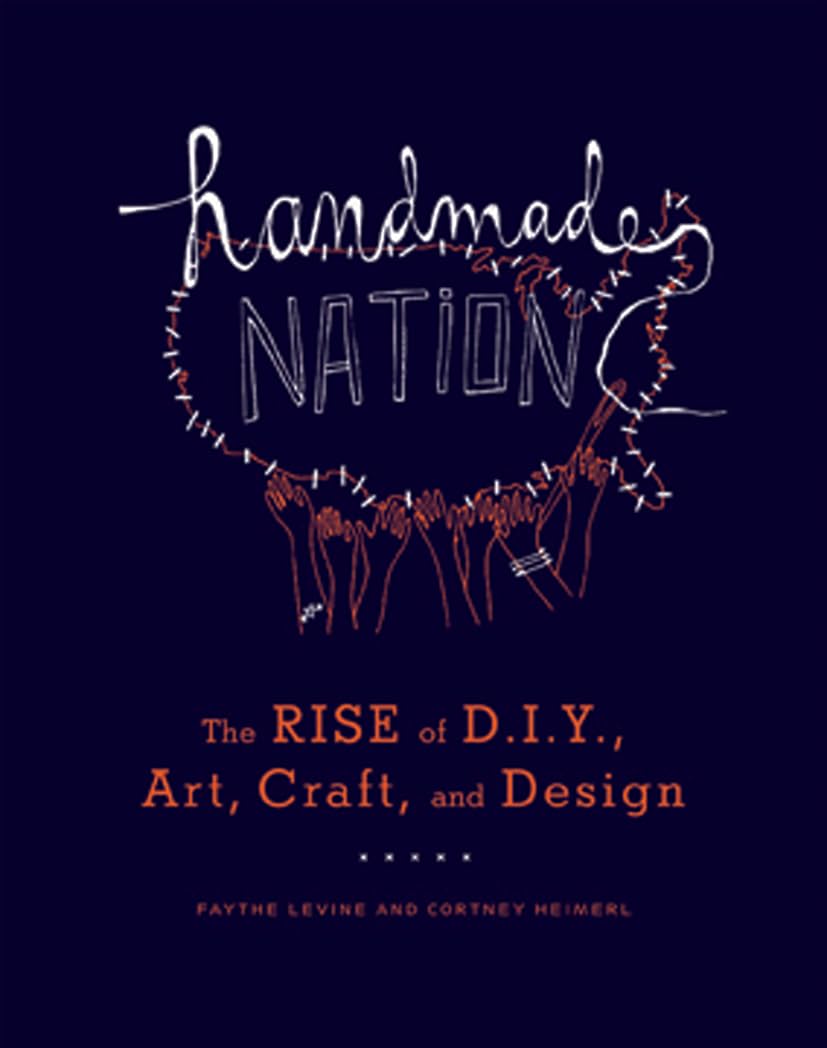 Handmade Nation: The Rise of DIY, Art, Craft, and Design 9781568987873