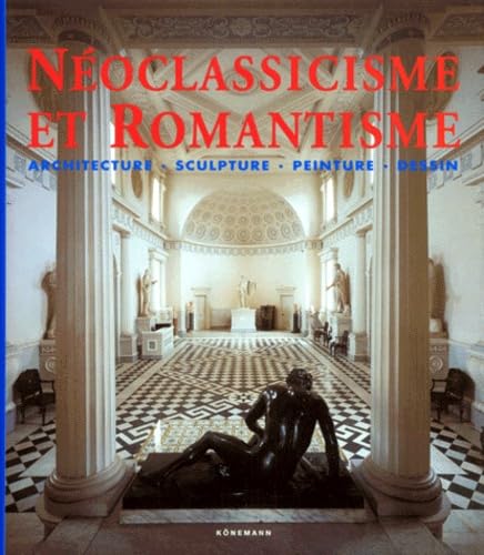 Néoclassicisme et Romantisme: architecture, sculpture, peinture, dessin 9783829015738