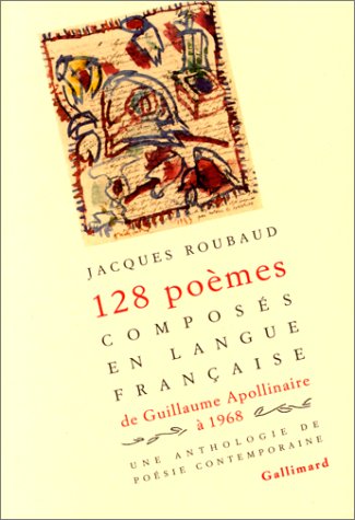 128 poèmes composés en langue française, de Guillaume Apollinaire à 1968: Une anthologie de poésie contemporaine 9782070400003