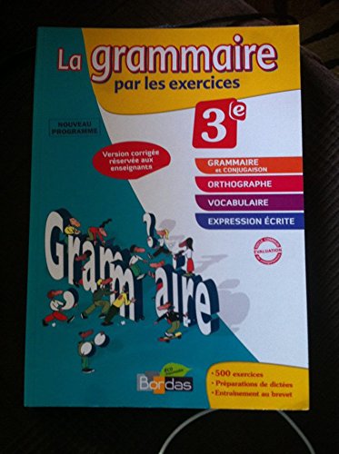 La Grammaire par les exercices 3e, Version corrigée reservée aux enseignants. 9782047329825