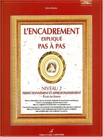 L'encadrement expliqué pas à pas: Niveau 2, Perfectionnement et approfondissement, étude des formes 9782841671946