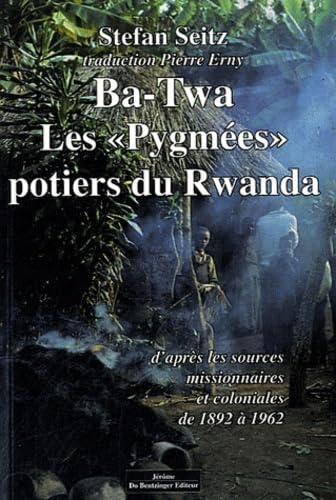 Ba-Twa: Les "Pygmées" potiers du Rwanda d'après les sources missionnaires et coloniales (1892-1962) 9782849603161