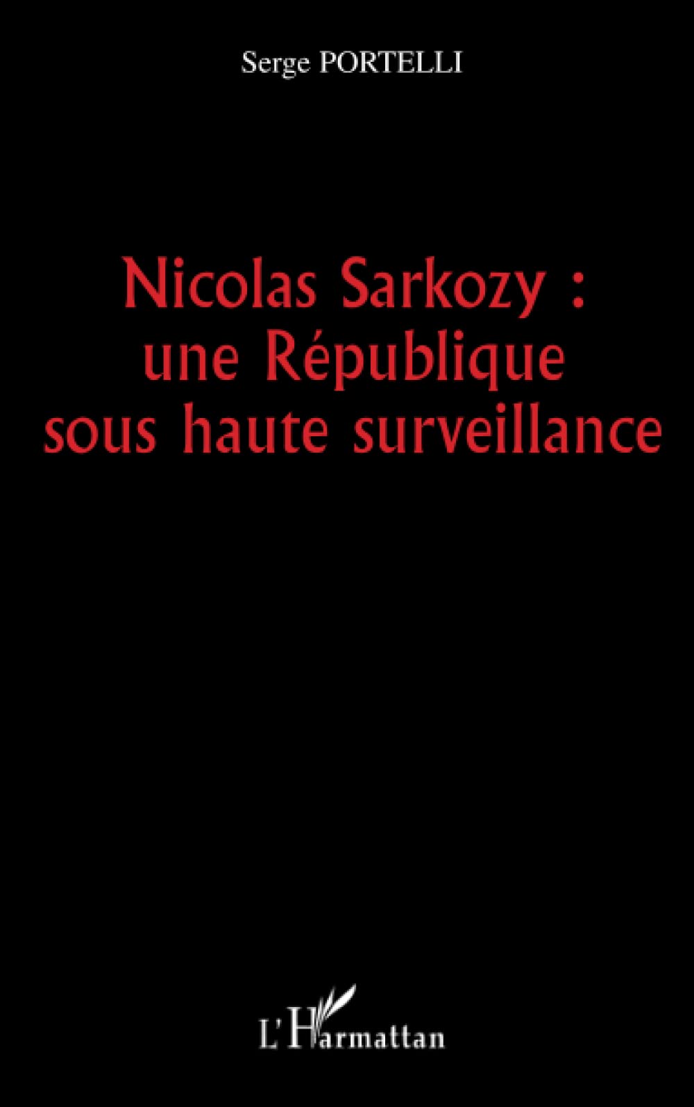 Nicolas Sarkozy : une République sous haute surveillance 9782296029811