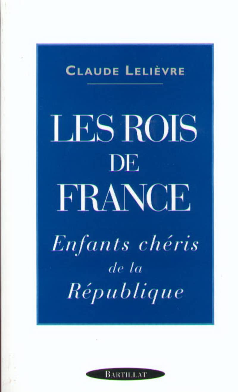 Les Rois de France. Enfants chéris de la République 9782841002078
