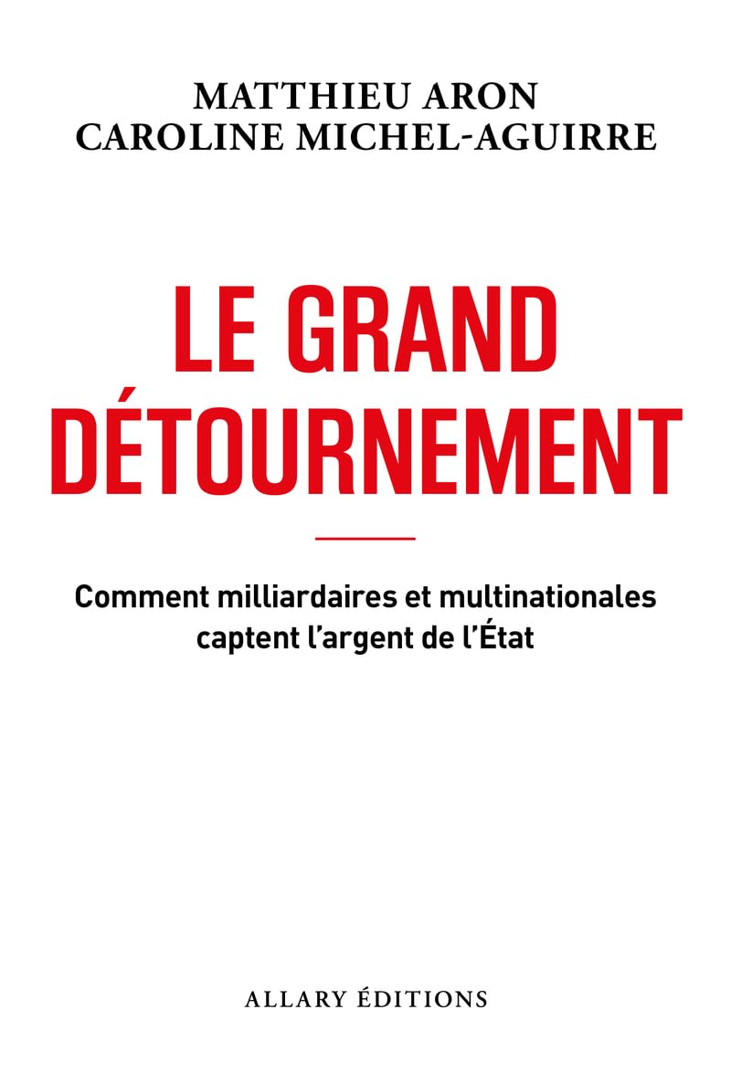Le grand détournement - Comment milliardaires et multinationales captent l'argent de l'État 9782370735676