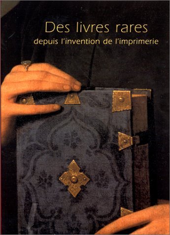 Des livres rares depuis l'invention de l'imprimerie: [exposition, Bibliothèque nationale de France, 29 avril-26 juillet 1998 9782717720440