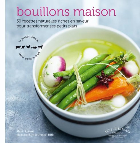 Bouillons maison: 30 recettes naturelles riches en saveur pour transformer ses petits plats 9782501067904