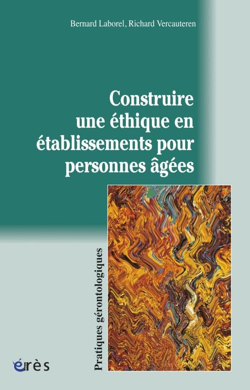 Construire une éthique en établissements pour personnes âgées 9782749203102