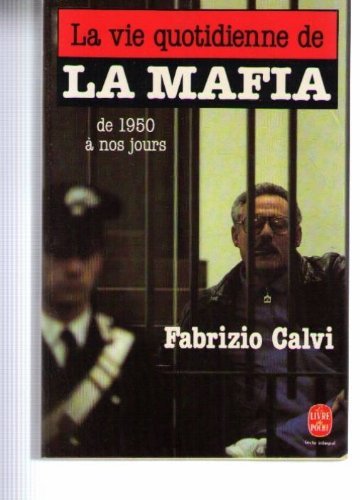 La vie quotidienne de la Mafia de 1950 à nos jours 9782253041016