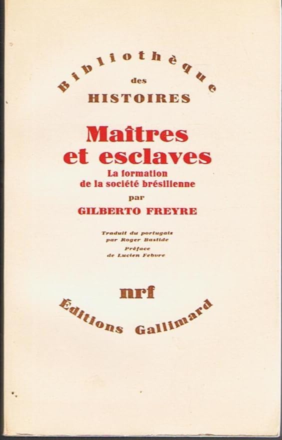MAITRES ET ESCLAVES: LA FORMATION DE LA SOCIETE BRESILIENNE 9782070290314