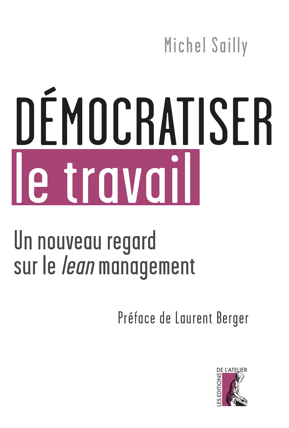 DEMOCRATISER LE TRAVAIL. UN NOUVEAU REGARD SUR LE LEAN MANAG: Un nouveau regard sur le Lean management 9782708245402