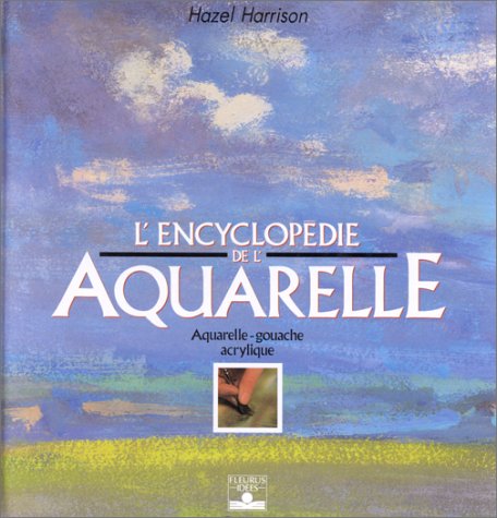 L'Encyclopédie de l'aquarelle : Aquarelle, gouache, acrylique 9782215016540