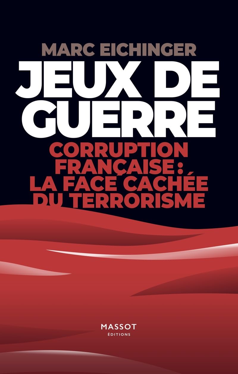 Jeux de guerre - Corruption française : la face cachée de terrorisme: Corruption francaise : la face cachée du terrorisme 9782380353341