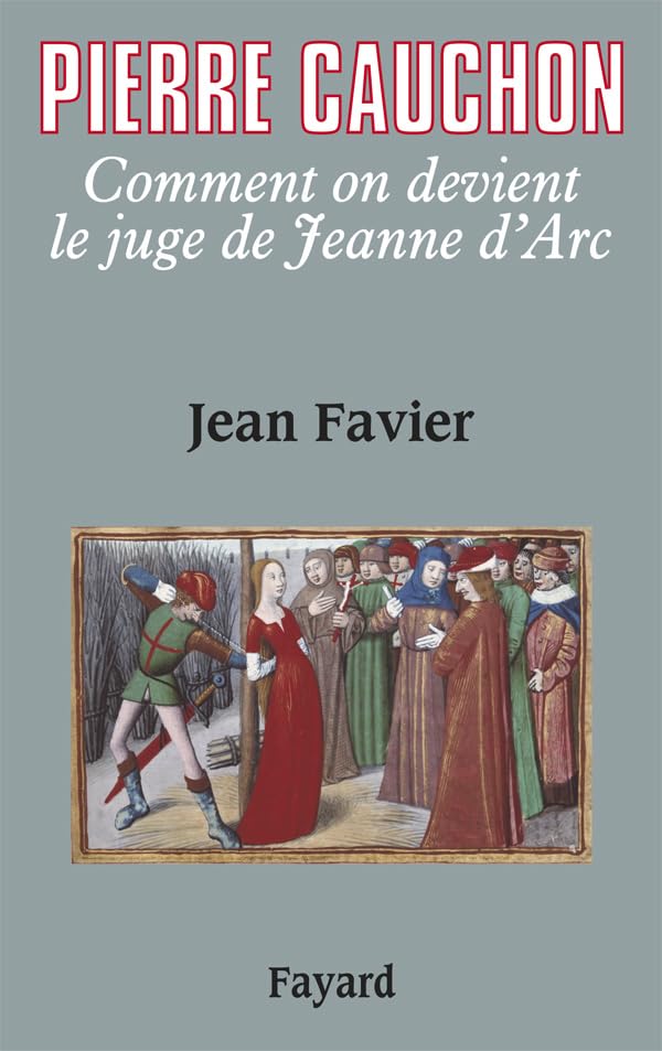 Pierre Cauchon: Comment on devient le juge de Jeanne d'Arc 9782213642611