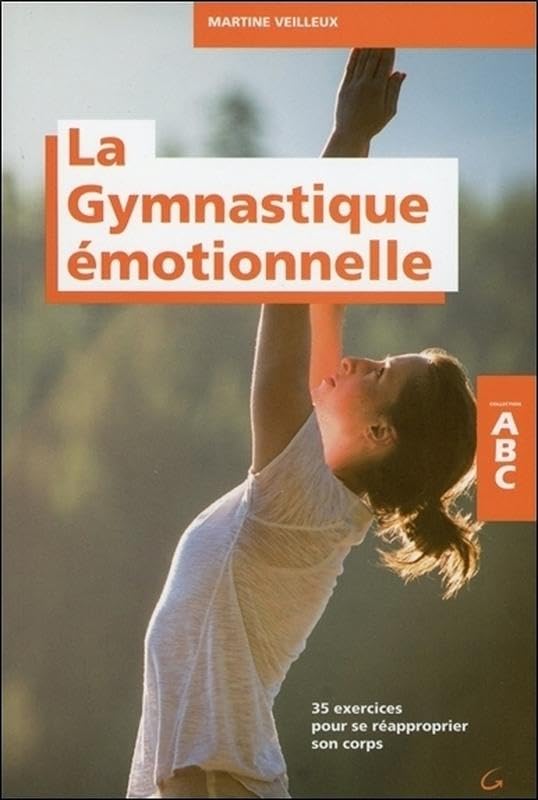 La Gymnastique émotionnelle - 35 exercices pour se réapproprier son corps - ABC 9782733913673
