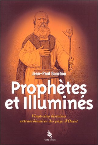 Prophètes et Illuminés : Vingt-cinq histoires extraordinaires des pays d'Ouest 9782845610576