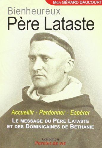 Bienheureux Père Lataste : Accueillier, Pardonner, Espérer. Le message du Père Lataste et des Dominicaines de Béthanie 9782915614688