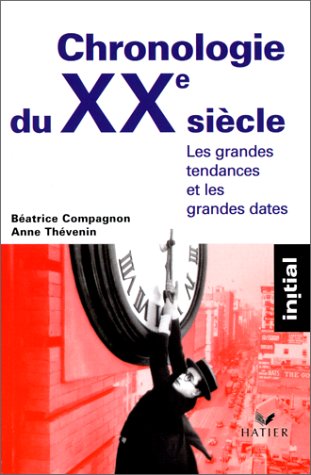Chronologie du XXème siècle. Les Grandes Tendances et les Grandes Dates 9782218711657