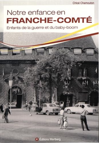 Notre enfance en Franche-Comté: Enfants de la guerre et du baby-boom 9783831327737