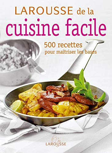 Larousse de la cuisine facile: 500 Recettes pour maîtriser les bases 9782035823526
