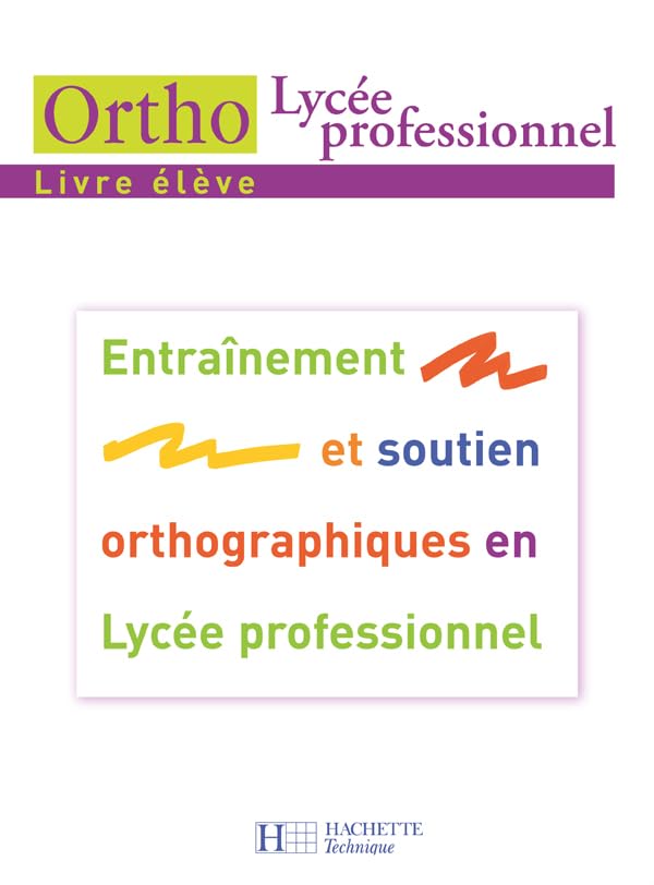 Ortho Lycée professionnel - Livre élève - Ed.2007: Entraînement et soutien orthographiques en Lycée professionnel 9782011806109