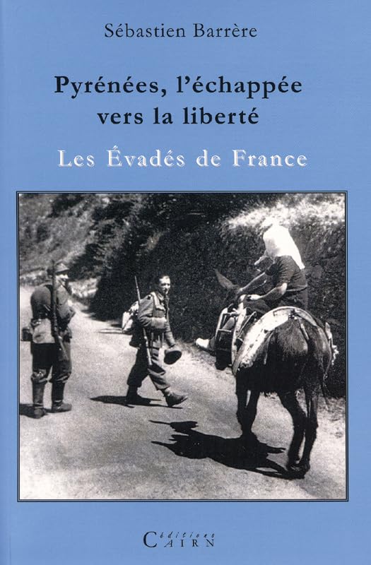 Pyrénées, l'échappée vers la liberté: Les Evadés de France 9782350680279