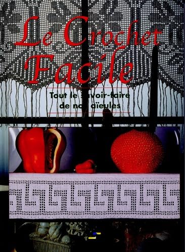 Le Crochet Facile: Tout le savoir-faire de nos aïeules 9782844392954