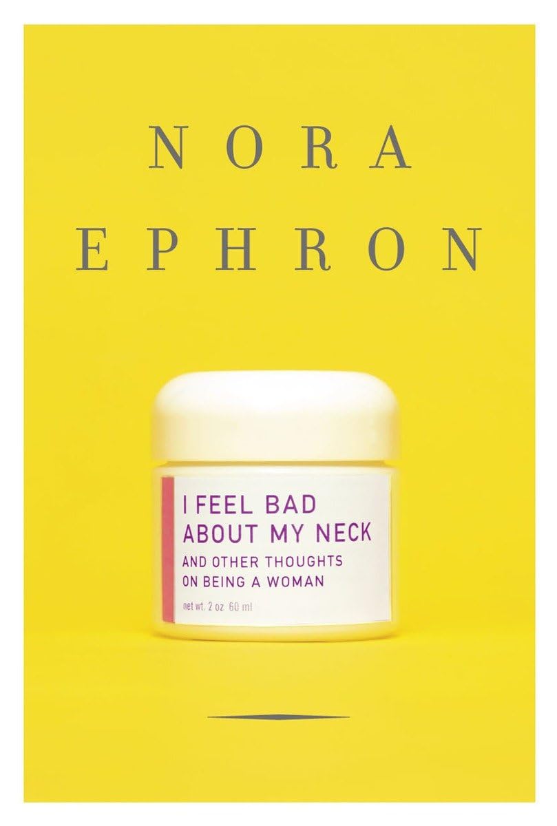 I Feel Bad About My Neck: And Other Thoughts on Being a Woman 9780307264558