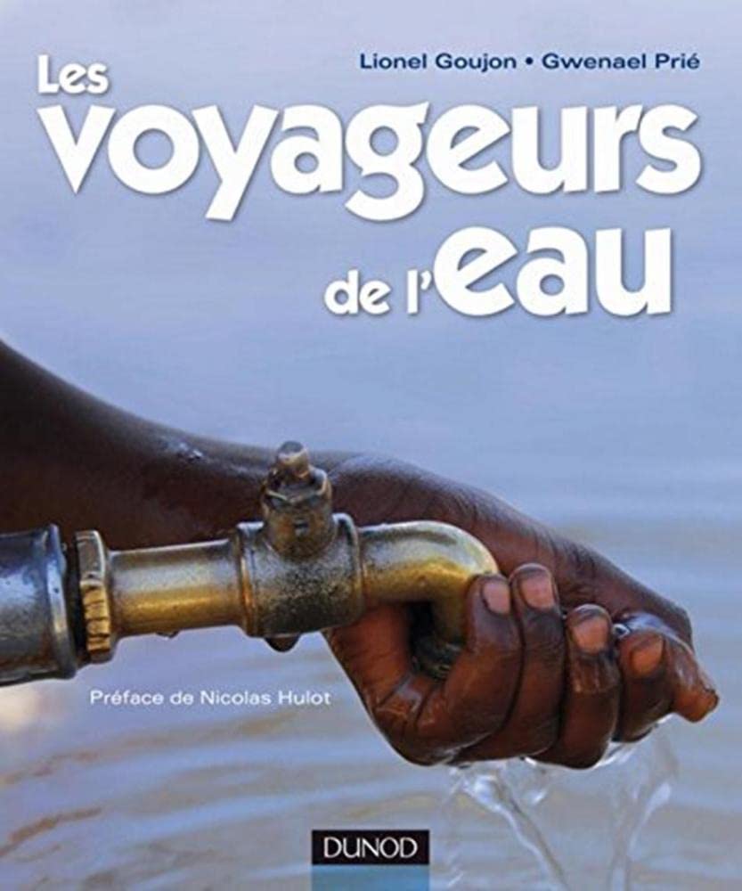 Les voyageurs de l'eau - Préface de Nicolas Hulot: Préface de Nicolas Hulot - Prix lignes de sciences 2014 9782100540372