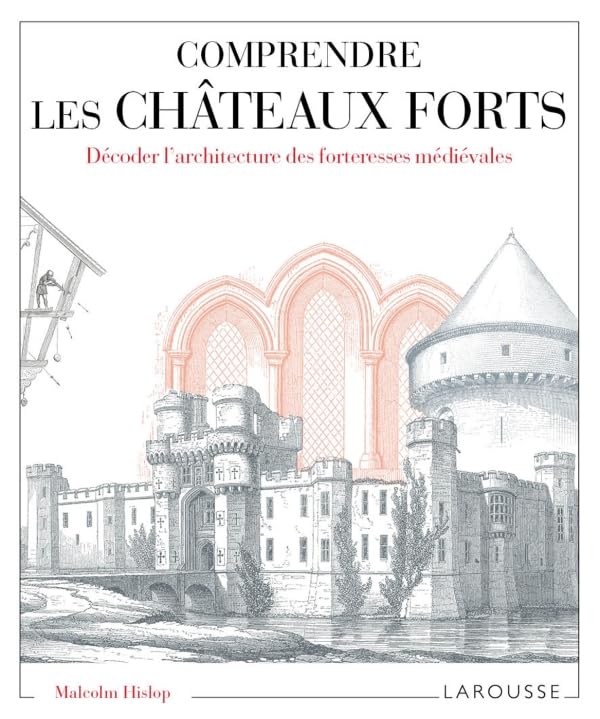Comprendre les châteaux forts Décoder l'architecture des forteresses médiévales 9782035899354