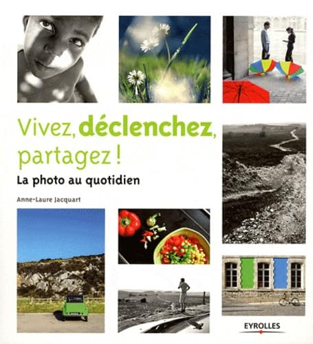 Vivez, déclenchez, partagez ! La photo au quotidien 9782212133042