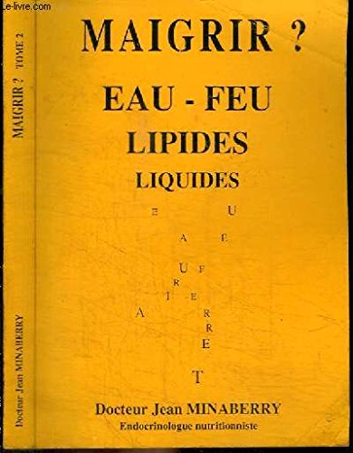 MAIGRIR ? EAU - FEU LIPIDES LIQUIDES - TOME 2 9782910724023