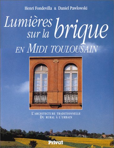 Lumières sur la brique en midi toulousain. L'architecture traditionnelle du rural à l'urbain 9782708990708