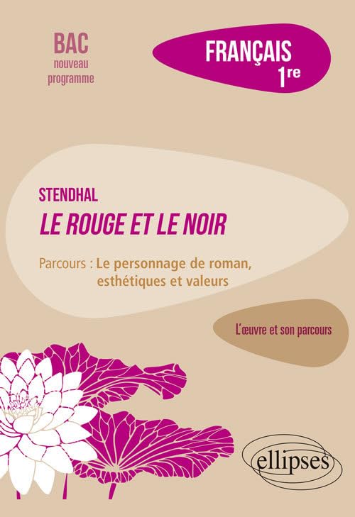 Français 1re: Stendhal, Le Rouge et le Noir, parcours "Le personnage de roman, esthétiques et valeurs" 9782340034754