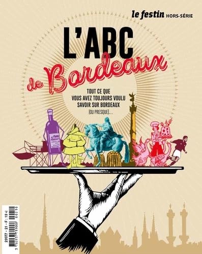 L'ABC de Bordeaux: Tout ce que vous avez toujours voulu savoir sur Bordeaux (ou presque...) 9782360622887